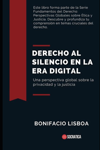 Derecho al silencio en la era digital: Una perspectiva global sobre la privacidad y la justicia
