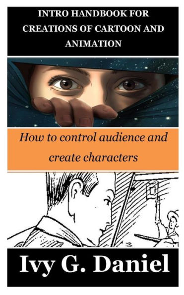 INTRO HANDBOOK FOR CREATIONS OF CARTOON AND ANIMATION: How to control audience and create characters