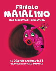 Title: Frivolo Maialino: Una Divertente Avventura, Author: Galina Korneevets