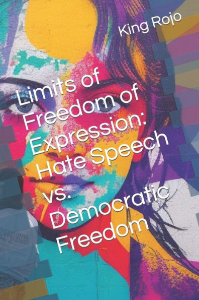 Limits of Freedom of Expression: Hate Speech vs. Democratic Freedom