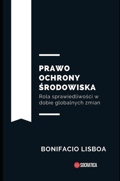 Prawo ochrony srodowiska: Rola sprawiedliwosci w dobie globalnych zmian