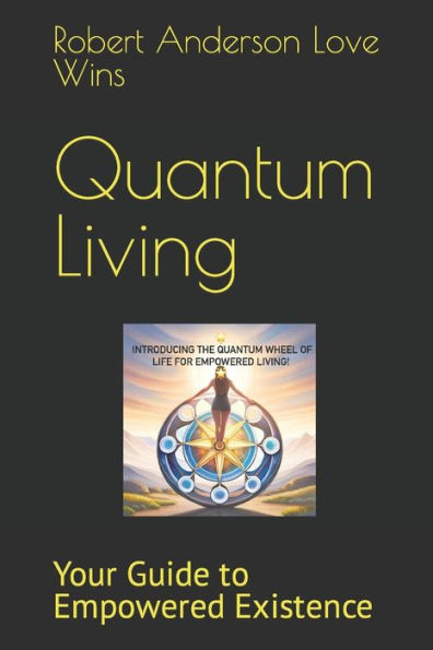 Quantum Living: Your Guide to Empowered Existence