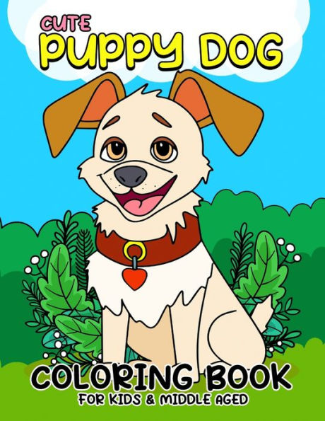 Cute Puppy Dog coloring book for kids & middle aged: Paws and Play Delightful Cute Puppy