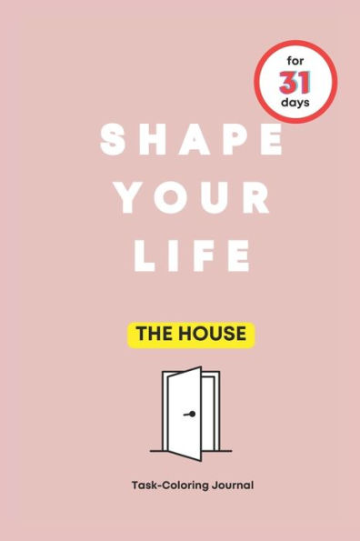 SHAPE YOUR LIFE FOR 31 DAYS: THE HOUSE