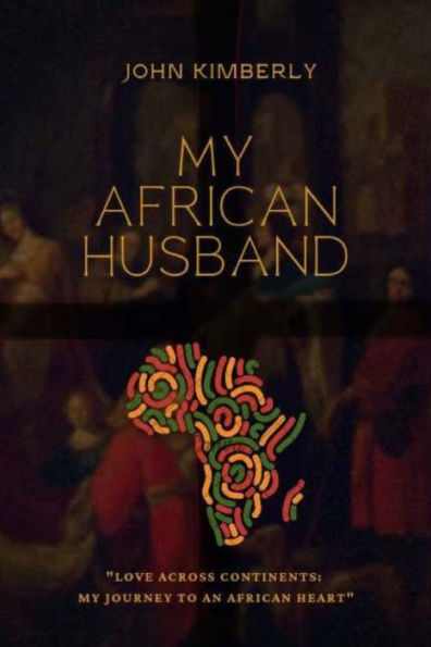My African Husband: Love Across Continents: My Journey to an African Heart
