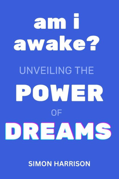Am I Awake?: Unveiling The Power of Dreams: Personal Development Skills for Success and Fulfilment