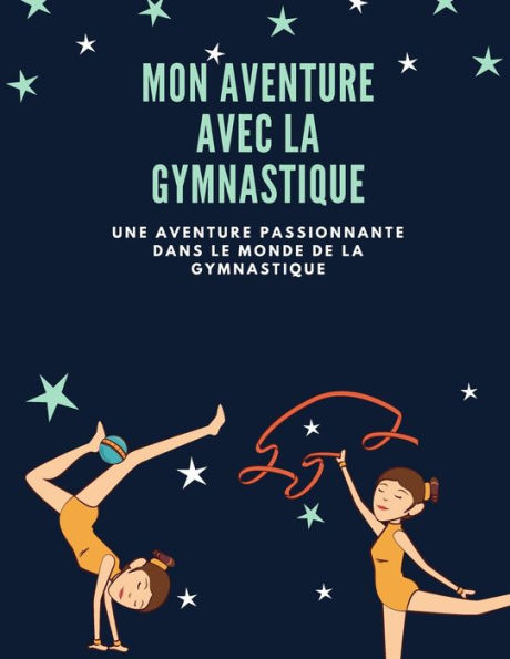 Mon Aventure avec la Gymnastique: Une Aventure Passionnante dans le Monde de la Gymnastique