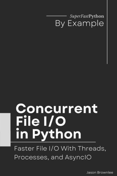 Concurrent File I/O in Python: Faster File I/O With Threads, Processes, and AsyncIO