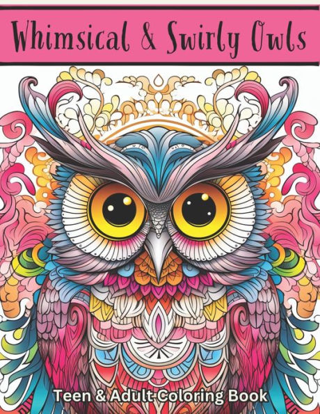 Whimsical & Swirly Owls: Teen & Adult Coloring Book: 50 Whimsical Designs to Color