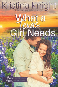 Title: What a Texas Girl Needs, Author: Kristina Knight