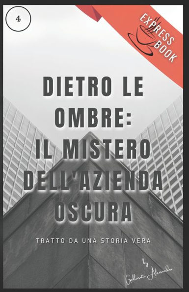 Dietro le Ombre: Il Mistero dell'Azienda Oscura: Tratto Da Una Storia Vera