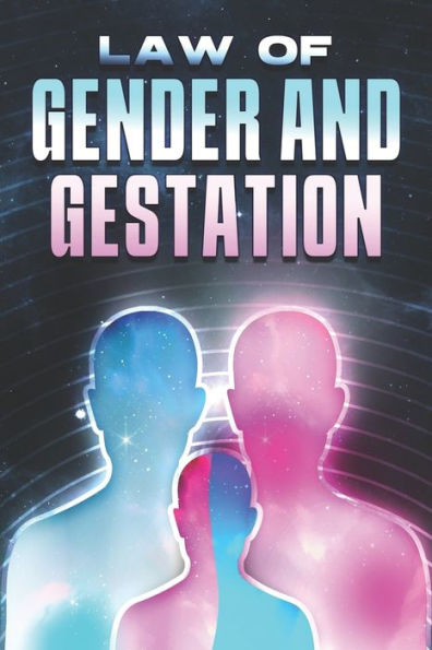 THE LAW OF GENDER AND GESTATION: Laws of the Universe #12