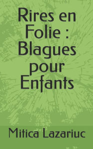 Title: Rires en Folie: Blagues pour Enfants, Author: Mitica Lazariuc