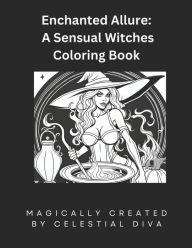 Title: Enchanted Allure: : A Sensual Witches Coloring Book, Author: Celestial Diva