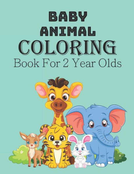 Barnes and Noble Baby Animal Coloring Book For 2 Year Old: The