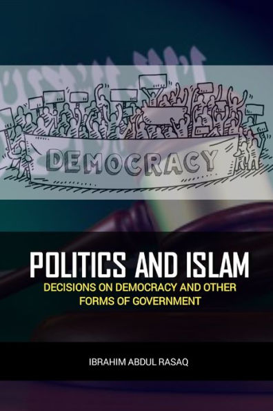 Politics and Islam: Decisions on Democracy and Other Forms of Government