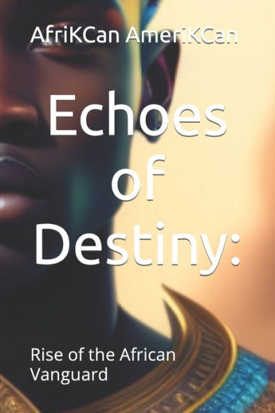 Echoes of Destiny: : Rise of the African Vanguard