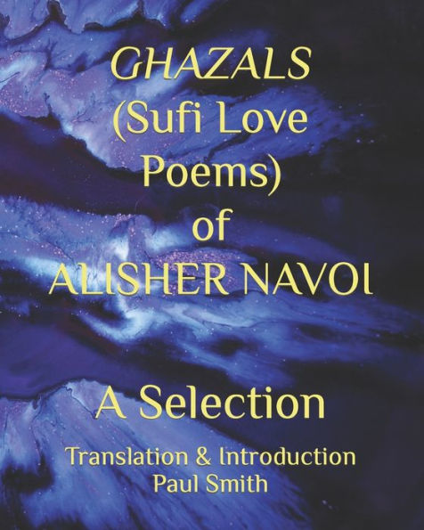 GHAZALS (Sufi Love Poems) of ALISHER NAVOI: A Selection