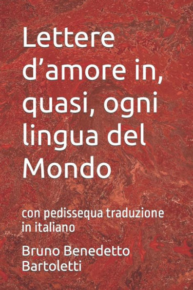 Lettere d'amore in, quasi, ogni lingua del Mondo: con pedissequa traduzione in italiano