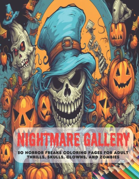 Nightmare Gallery: 50 Horror Freaks Coloring Pages for Adult Thrills, Skulls, Clowns, and Zombies