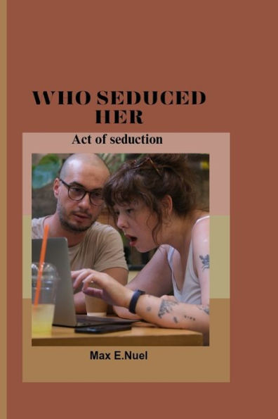 WHO SEDUCED HER: Act of seduction