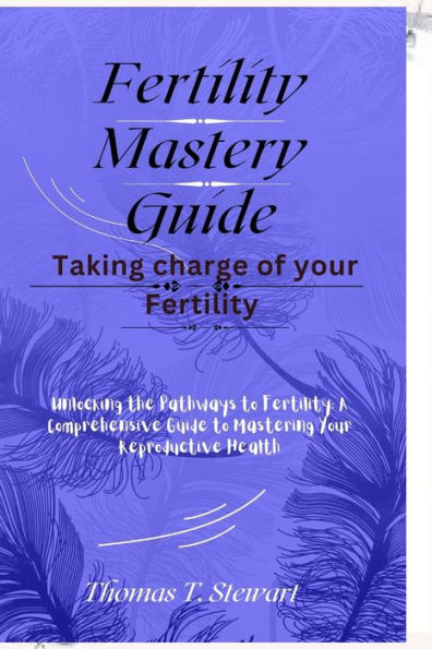 Fertility Mastery Guide: Taking charge of your Fertility