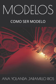 Title: MODELOS: COMO SER MODELO, Author: ANA YOLANDA JARAMILLO RIOS