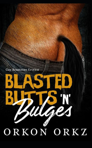 Blasted Butts 'n' Bulges: Gay Beastman Erotica