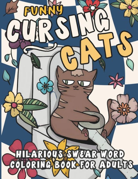 Funny Cursing Cats: Hilarious Swear Word Coloring Book for Adults
