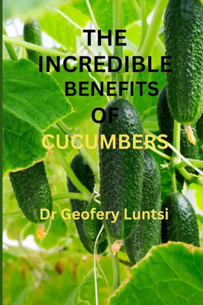 THE INCREDIBLE BENEFITS OF CUCUMBERS