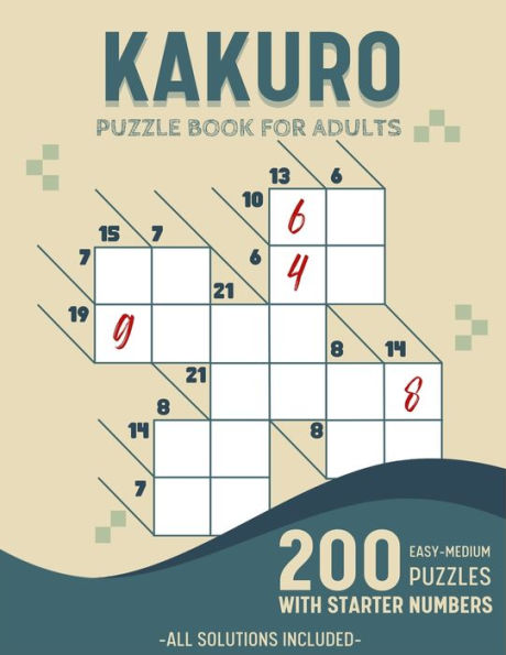 Easy To Medium Kakuro Puzzle Book For Adults: 200 Kakuro Puzzles With Solutions and Starter Numbers