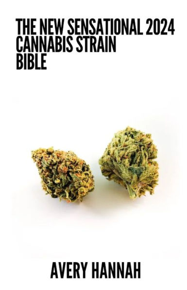 The New Sensational 2024 Cannabis Strain Bible: The Detailed Guide Book ...