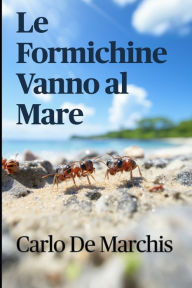 Title: Le formichine vanno al mare, Author: Carlo De Marchis