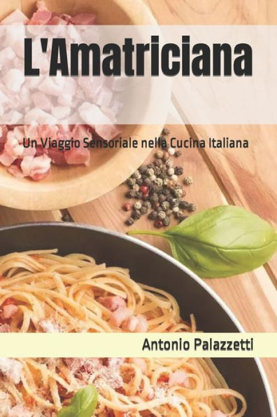 L'Amatriciana: Un Viaggio Sensoriale nella Cucina Italiana