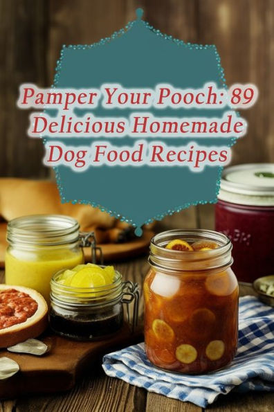 Pamper Your Pooch: 89 Delicious Homemade Dog Food Recipes