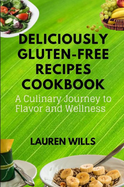 Deliciously Gluten-Free Recipes Cookbook: A Culinary Journey to Flavor and Wellness