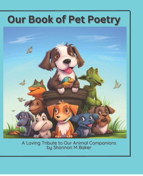 Our Book of Pet Poetry: This book contains poetry about our pets of all kind!