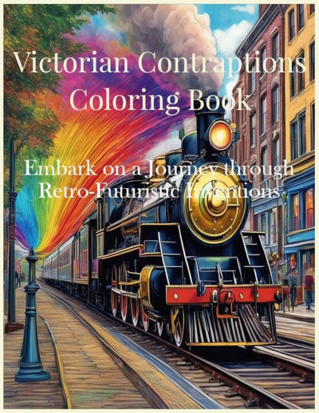 Victorian Contraptions Coloring Book: Embark on a Journey through Retro-Futuristic Inventions