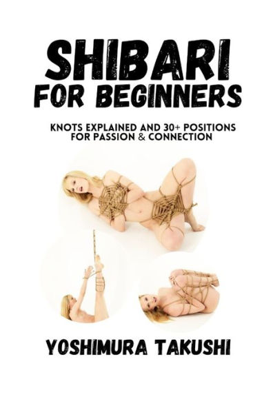 Shibari for Beginners: Knots Explained and 30+ Positions for Passion & Connection