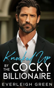 Title: Knocked Up By The Cocky Billionaire: An Enemies To Lovers Age Gap Romance, Author: Everleigh Green