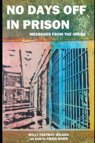Title: No Days Off in Prison: Messages from the Inside, Author: Craig Shier