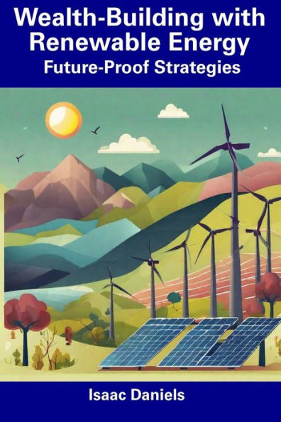 Wealth-Building with Renewable Energy: Future-Proof Strategies