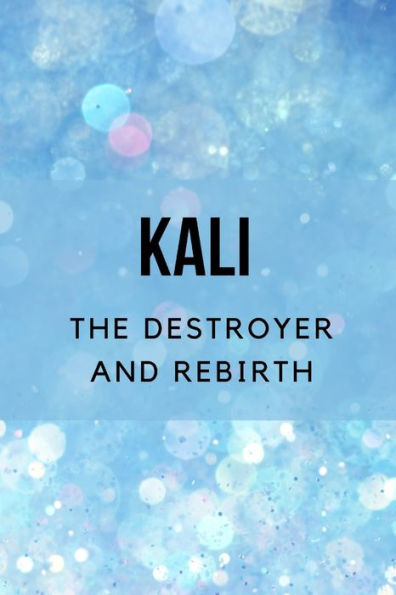 Kali: The Destroyer and Rebirth
