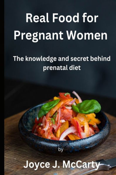 Real Food for Pregnant Women: The knowledge and secret behind prenatal diet