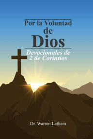 Title: Por la Voluntad de Dios: Devocionales de 2 de Corintios, Author: Warren Lathem