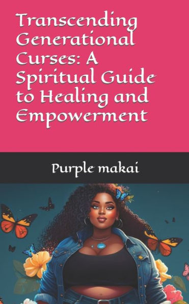 Transcending Generational Curses: A Spiritual Guide to Healing and Empowerment