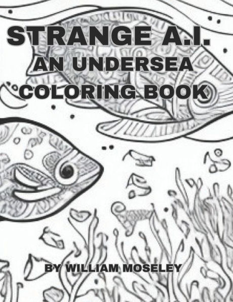 STRANGE A.I.: AN UNDERSEA COLORING BOOK