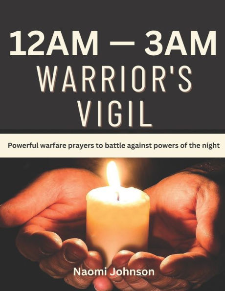 12am - 3am Warriors Vigil: Powerful warfare prayers to battle against powers of the night