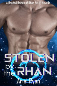 Title: Stolen by the Rhan: A Bonded Brides of Rhan Sci-Fi Novella, Author: Ariel Ryan