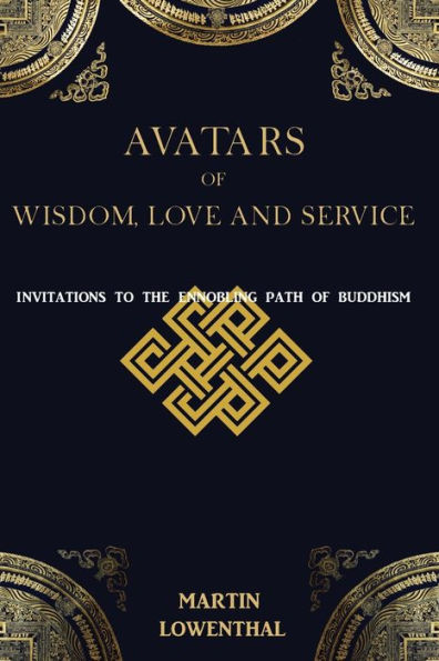 Avatars of Wisdom, Love and Service: Invitations to the Ennobling Path of Buddhism